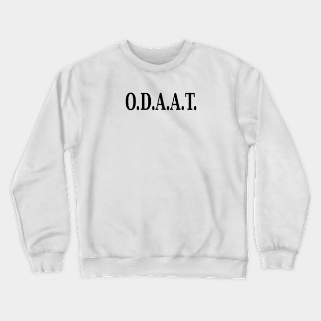 O.D.A.A.T. Crewneck Sweatshirt by JodyzDesigns